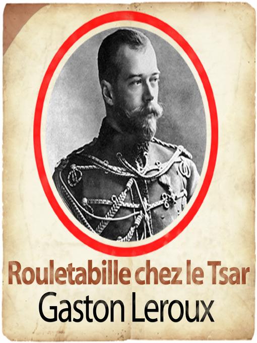 Title details for Rouletabille chez le tsar by Frédéric Chevaux - Available